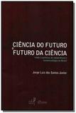 Ciencia do futuro e futuro da ciencia: redes e pol - Eduerj