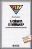 Ciencia e inumana, a - ensaio sobre a livre necessidade - Cortez editora