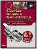 CIENCIAS: ATITUDE E CONHECIMENTO - 6o ANO - Ftd