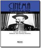 Cinema: o diva e a tela - Artes e oficios