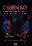 Cinemão - espaços e subjetividades darkroom - Devires editora