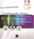 Cintilografia Ossea Com 99m Tc Mdp - Fundamentos Da Interpretacao - Revinter