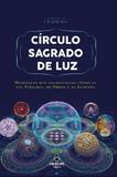 Círculo sagrado de luz - Mensagens das consciências cósmicas das Plêiades, de Órion e da Lemúria