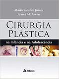 Cirurgia Plástica: na Infância e na Adolescência - Atheneu