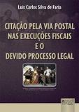 Citação Pela Via Postal nas Execuções Fiscais e o Devido Processo Legal - Juruá