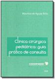 Clinica cirurgica pediatrica: guia pratico de cons - Coopmed