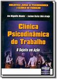 Clinica psicodinamica do trabalho - o sujeito em a - Jurua