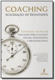 Coaching: aceleracao de resultados - estrategias, - Ser mais