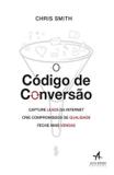 Codigo de conversao, o - capture leads da internet, crie compromissos de qualidade, feche mais vendas - Alta books