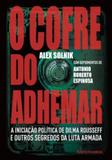 Cofre do adhemar, o - a iniciação política de dilma rousseff e outros segredos da luta armada - Sextante