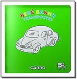 Colecao bebe banho - transportes ( livro magico de - Cedic bom bom books