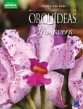 Coleção Esmeralda Vol.03 - Flores o Ano Todo: Orquídeas da Primavera