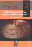 Colecao fisica 3 - eletromagnetismo, teoria e problemas resolvidos - Livraria da fisica