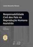 Coleção Professor Rubens Limongi França - Responsabilidade Civil dos Pais na Reprodução Humana Assistida