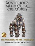 Coloring Designs for Adults (Mysterious Mechanical Creatures) - West suffolk cbt service ltd