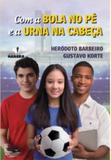 Com a bola no pe e a urna na cabeca - Harbra - paradidatico/univ/int geral/direito