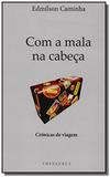 Com a mala na cabeca: cronicas de viagem - Thesaurus