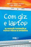 Com Giz E Laptop - Da Concepcao A Integracao De Politicas Publicas De Infor / Freitas/Leite - Wak ed