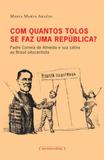 Com quantos tolos se faz uma republica padre correia de almeida e sua satira ao brasil oitocentista - Ufmg