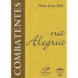 Combatentes na Alegria - Padre Jonas Abib - Canção nova