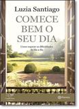 Comece Bem o Seu Dia: Como Superar as Dificuldades do Dia a Dia - Planeta do brasil - grupo planeta