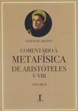 Comentário à Metafísica de Aristóteles V-VIII - Volume 2 - Vide editorial