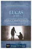 Comentário Bíblico Lucas - Seja Compassivo - Wiersbe - Geográfica