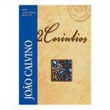 Comentário de 2 Coríntios - João Calvino Série Comentários Bíblicos JOÃO CALVINO - Editora fiel