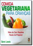 Comida vegetariana para criancas - mais de cem receitas faceis de preparar - Madras editora