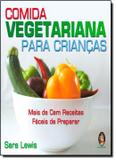 Comida vegetariana para criancas - mais de cem receitas faceis de preparar - Madras editora