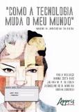 Como A Tecnologia Muda o Meu Mundo - Imagens da - Appris