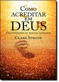 Como Acreditar em Deus: Desvendando os Textos Sagrados - Prumo - rocco