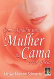 Como agradar uma mulher na cama e fora dela - Madras editora