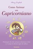 Como Animar um Capricorniano - Orientações da Vida Real Para Relacionar-se Bem e Ser Amigo do Décimo Signo do Zodíaco