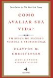 Como avaliar sua vida - em busca do sucesso pessoal e profissional - Alta books
