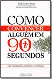 Como Convencer Alguem Em 90 Segundos - Universo dos livros