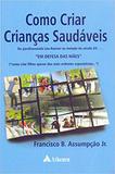 Como Criar Crianças Saudáveis - Atheneu