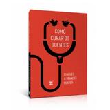 Como Curar Os Doentes - Charles e Frances Hunter - Vida