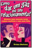 Como Dar um Gás no Seu Relacionamento - Leya