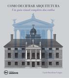 Como decifrar arquitetura - Um guia visual completo dos estilos