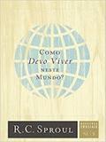 Como devo viver neste mundo série questões cruciais n 05 - Editora fiel