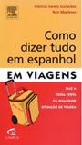Como dizer tudo em espanhol em viagens - Alta books