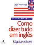 Como Dizer Tudo Em Ingles: Livro de Atividades - Alta books