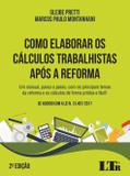 Como Elaborar os Cálculos Trabalhistas Após a Reforma - 2ª Edição (2018) - Ltr