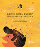 Como Enlouquecer Seu Professor De Fisica - Editora do brasil