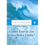 Como Entrar em uma Nova Onda - Col. Crescendo - Átomo