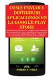 Cómo Enviar y Distribuir Aplicaciones en la Google Play Store - Finibi inc