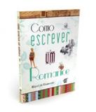 Como Escrever Um Romance - E realizacoes