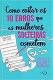 Como Evitar os 10 Erros Que as Mulheres Solteiras Cometem - Agape editora
