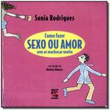 Como fazer sexo ou amor sem se machucar muito - Geracao editorial